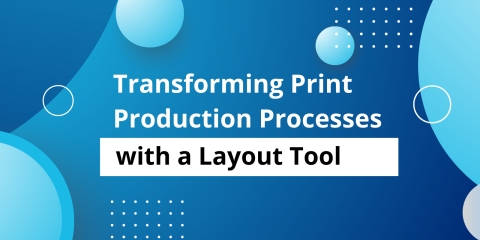 Transforming Print Production Processes with a Layout Tool