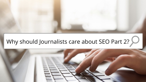 Search Engine Optimization for Journalists, Part 2
