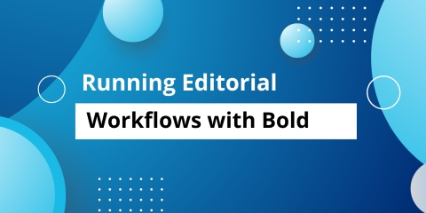 Running Editorial Workflows with Bold