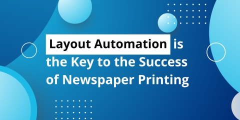 Layout Automation is the Key to the Success of Newspaper Printing